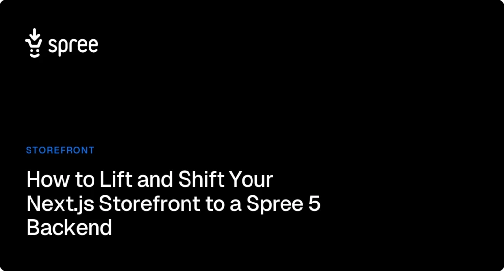 How to Lift and Shift Your Next.js Storefront to a Spree 5 Backend