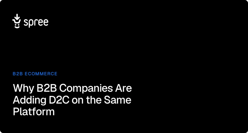 Why B2B Companies Are Adding D2C on the Same Platform