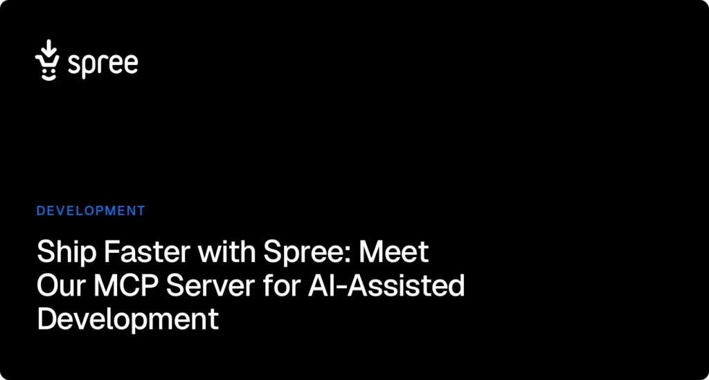 Ship Faster with Spree: Meet Our MCP Server for AI-Assisted Development